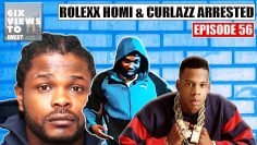 Rolexx Homi & Curlazz Arrested | Jay-Z 96 Bricks Story Was Cap | 6ix Views Uncut Ep56