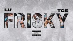 Lu’ x TGETruth – FRISKY (Official Music Video)