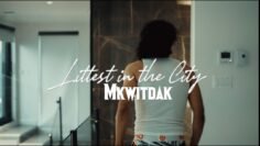 MkwitdaK – LITTEST IN THE CITY (Official Video) – Promotional Use