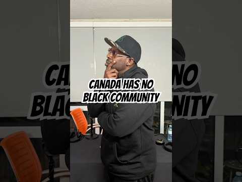 There Is No Black Community In Canada 🇨🇦