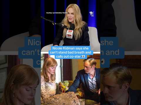 Nicole Kidman says she can’t stand bad breath and calls out co-star 👀