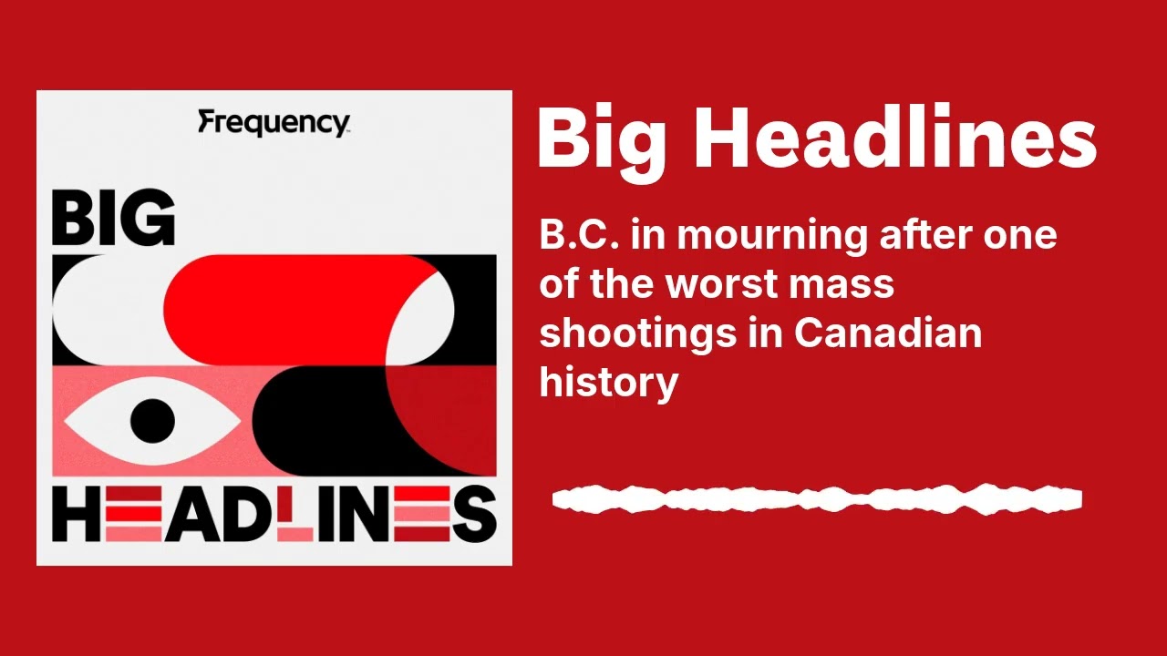 B.C. in mourning after one of the worst mass shootings in Canadian history | Big Headlines