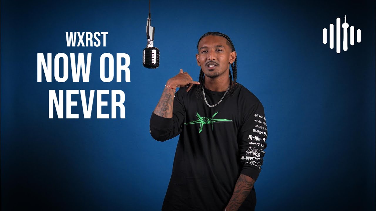 Wxrst – Now Or Never | Turn Up Toronto